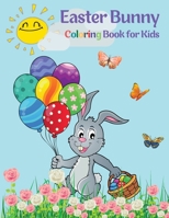 Easter Bunny Coloring Book for Kids: Cute Bunnies to Color for Hours of Fun A Fun Collection of Easy Happy Easter Bunnies Coloring Pages for Kids and Toddlers 7381117495 Book Cover