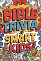 Bible Trivia For Smart Kids: Fun Questions About Scripture B0H1WYJ97Z Book Cover