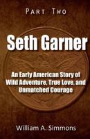 Seth Garner: Part 2: An Early American Story of Wild Adventure, True Love, and Unmatched Courage 1511914785 Book Cover