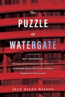 The Puzzle of Watergate: WHY WATERGATE?  The big secret WHY behind the 1972 1098319931 Book Cover