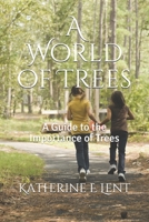 A World of Trees: A Guide to the Importance of Trees 1696988691 Book Cover