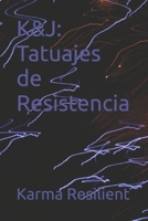 K&J: Tatuajes de Resistencia (Spanish Edition) B0DJZ7YLCX Book Cover