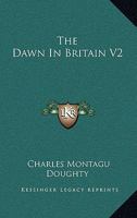 The Dawn in Britain. Volume II; pp. 1-231 1163233943 Book Cover