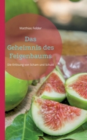 Das Geheimnis des Feigenbaums: Die Erlösung von Scham und Schuld 369635628X Book Cover
