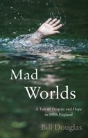 Mad Worlds: A Tale of Despair and Hope in 1950s England 1783065877 Book Cover