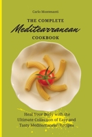 The Complete Mediterranean Cookbook: Heal your body with the ultimate collection of easy and tasty Mediterranean recipes 1802772987 Book Cover