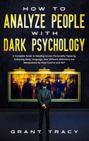 How to Analyze People with Dark Psychology: A Complete Guide to Reading Human Personality Types by Analyzing Body Language. How Different Behaviors Are Manipulated by Mind Control and NLP 1801877580 Book Cover