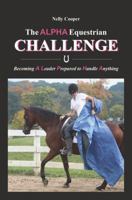 The Alpha Equestrian Challenge: Becoming a Leader Prepared to Handle Anything 1478724862 Book Cover