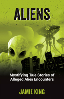 Aliens: Mystifying True Stories of Alleged Alien Encounters 1837995036 Book Cover