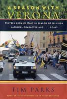 A Season with Verona: A Soccer Fan Follows His Team Around Italy in Search of Dreams, National Character and . . . Goals! 1559706813 Book Cover