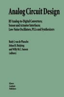 Analog Circuit Design: RF Analog-to-Digital Converters; Sensor and Actuator Interfaces; Low-Noise Oscillators, PLLs and Synthesizers 0792399684 Book Cover