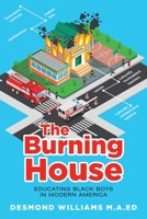 The Burning House: Educating Black Boys in Modern America 1079531882 Book Cover