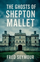 The Ghosts Of Shepton Mallet B0FX7J96K4 Book Cover