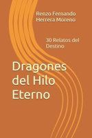 Dragones del Hilo Eterno: 30 Relatos del Destino (Spanish Edition) B0GWJKLZZ4 Book Cover