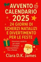 AVVENTOCALENDARIO 2025: 24 GIORNI DI SCHERZI NATALIZI E DIVERTIMENTO PER LE FESTE: Umorismo natalizio per adulti e famiglie risate quotidiane fino a Natale B0G1RJHW8P Book Cover