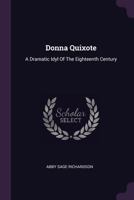 Donna Quixote: A Dramatic Idyl of the Eighteenth Century 137851372X Book Cover