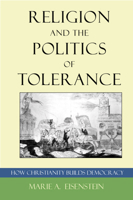 Religion and the Politics of Tolerance: How Christianity Builds Democracy 1932792848 Book Cover
