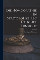 Die Homöopathie in Stadtspolizeirechtlicher Hinsicht 1014033373 Book Cover