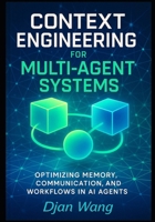 Context Engineering for Multi-Agent Systems: Optimizing Memory, Communication, and Workflows in AI Agents (Context Engineering for Multi AI systems Guide) B0FPR994Z9 Book Cover