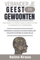 Verander je Geest en Gewoonten: Leer jezelf te sturen, daag je geest uit om je gewoonten te veranderen, verander je gedachten door innerlijke dialoog B0BVDGBW5W Book Cover