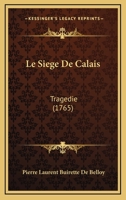Het Beleg Der Stad Calais, Treurspel (1792) 2014517061 Book Cover