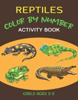 Reptiles Color by Number Activity Book Girls Ages 2-5: Fun & Educational Amphibians Coloring Activity Book for Kids To Practice Counting, Number Recog B08NVVWG7H Book Cover