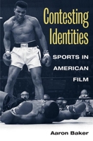 Contesting Identities: Sports in American Film 0252073541 Book Cover
