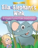 Ella and The Elephant's Wink: A Giggly Furbottom Adventure (Giggly Furbottom Adventures: The Beginnings Collection (ages 3-5)) B0H9WWNQBP Book Cover