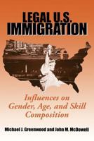 Legal U.S. Immigration: Influences on Gender, Age, and Skill Composition 0880991895 Book Cover