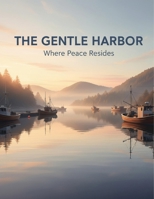 The Gentle Harbor: Where Peace Resides B0GG7V285M Book Cover