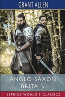 Anglo Saxon Britain 1548102997 Book Cover