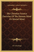 The Christian Science Doctrine Of The Human Mind Or Mortal Mind 1425361234 Book Cover