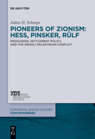 Pioneers of Zionism: Hess, Pinsker, Rülf: Messianism, Settlement Policy, and the Israeli-Palestinian Conflict 3110314584 Book Cover