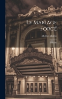 Le Mariage Forcé: Comédie 1022709844 Book Cover