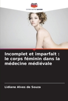 Incomplet et imparfait: le corps féminin dans la médecine médiévale (French Edition) 6207697588 Book Cover