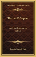 The Lord's Supper, and its Observance 1437068928 Book Cover