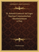 D. Antonii Gomezzi Ad Leges Taurinas Commentarium Absolutissimum (1794) 1166072061 Book Cover