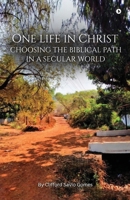One Life in Christ: Choosing the Biblical Path in a Secular World B0GW8RBCTJ Book Cover