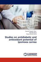 Studies on antidiabetic and antioxidant potential of Ipomoea carnea 3659310751 Book Cover