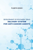 Development of Polymeric Drug Delivery System for Anti Cancer Agents 6771085473 Book Cover