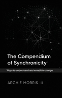 Compendium of Synchronicity : Ways to Understand and Establish Change 1964804264 Book Cover