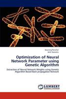 Optimization of Neural Network Parameter using Genetic Algorithm: Extraction of Neural Network Weights using Genetic Algorithm Based Back propagation Network 3848447479 Book Cover