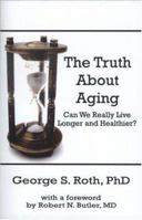 The Truth About Aging: Can We Really Live Longer and Healthier? 1590921062 Book Cover