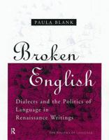 Broken English: Dialects and the Politics of Language in Renaissance Writings 0415756847 Book Cover