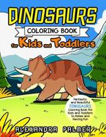 Dinosaurs Coloring Book for Kids and Toddlers: Fantastic and Beautiful Dinosaurs Coloring Book for Kids and Toddlers to Relax and Having Fun 172964709X Book Cover