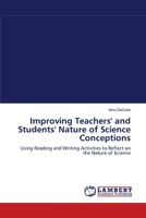 Improving Teachers' and Students' Nature of Science Conceptions: Using Reading and Writing Activities to Reflect on the Nature of Science 3838300084 Book Cover