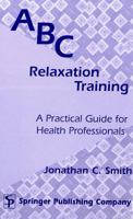 Abc Relaxation Training: A Practical Guide For Health Professionals 082611282X Book Cover
