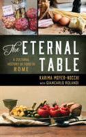 The Eternal Table: A Cultural History of Food in Rome (Big City Food Biographies) 144226974X Book Cover