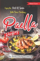 Enjoy the Best Of Spain With These Thrilling Paella Recipes: The Perfect Paella Cookbook B0BNGRYVLY Book Cover