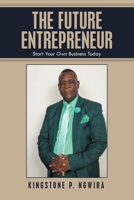 The Future Entrepreneur: Start Your Own Business Today 1665502312 Book Cover